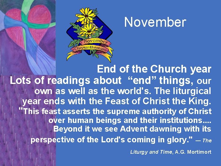 November End of the Church year Lots of readings about “end” things, our own