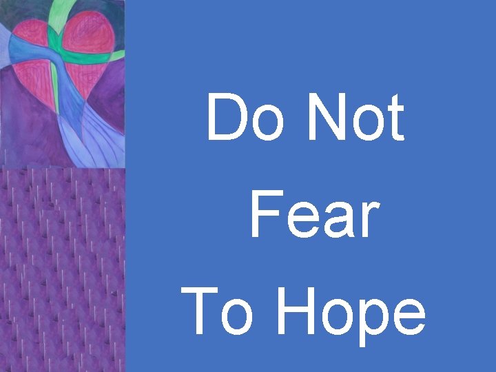 Do Not Fear To Hope 