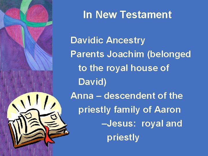 In New Testament Davidic Ancestry Parents Joachim (belonged to the royal house of David)