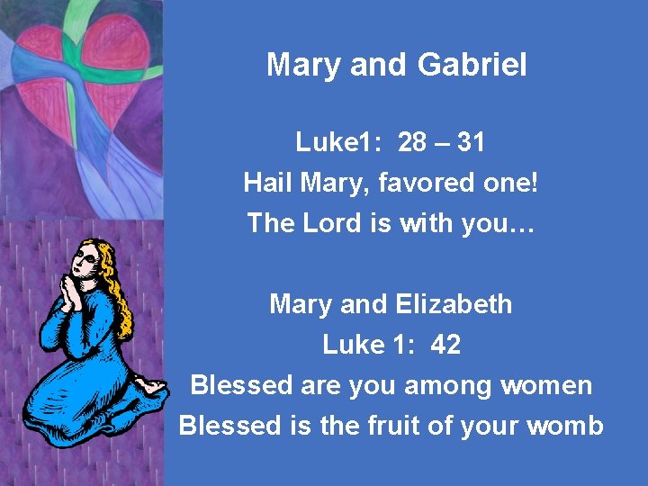Mary and Gabriel Luke 1: 28 – 31 Hail Mary, favored one! The Lord
