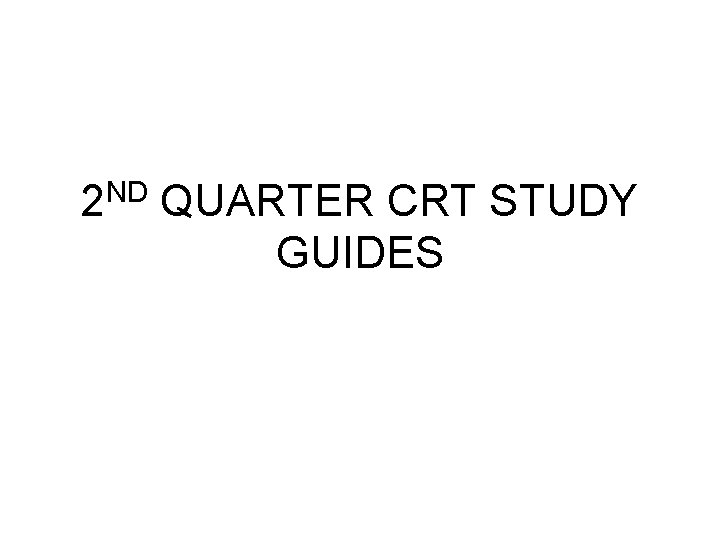 2 ND QUARTER CRT STUDY GUIDES 