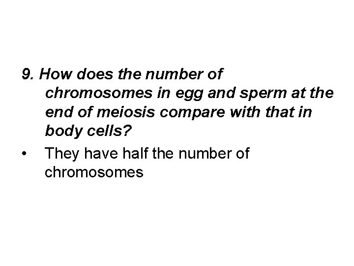 9. How does the number of chromosomes in egg and sperm at the end