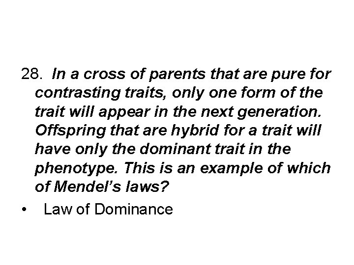 28. In a cross of parents that are pure for contrasting traits, only one