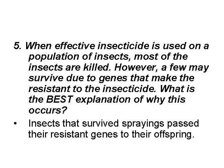 5. When effective insecticide is used on a population of insects, most of the