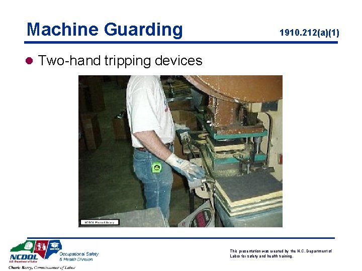 Machine Guarding 1910. 212(a)(1) l Two-hand tripping devices This presentation was created by the