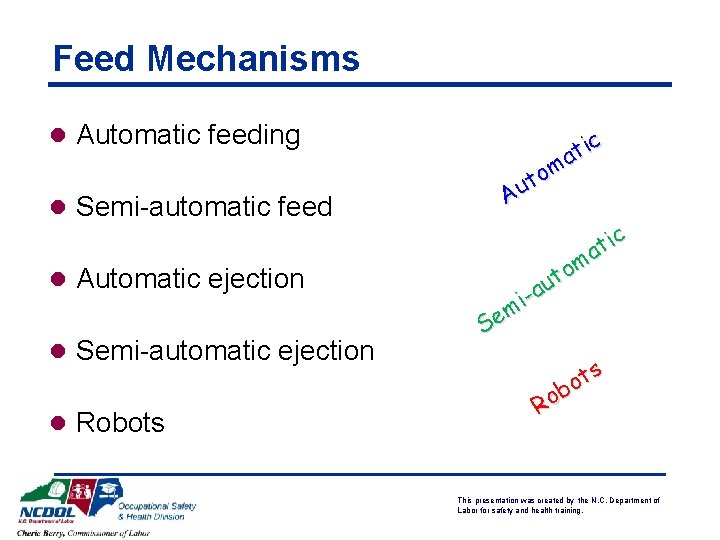 Feed Mechanisms l Automatic feeding l Semi-automatic feed l Automatic ejection l Semi-automatic ejection