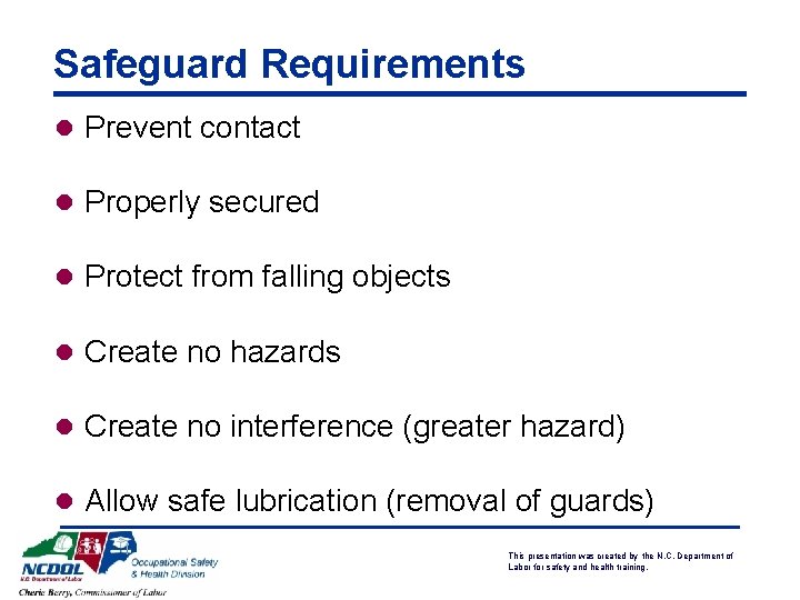 Safeguard Requirements l Prevent contact l Properly secured l Protect from falling objects l