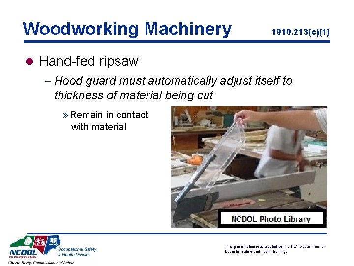 Woodworking Machinery 1910. 213(c)(1) l Hand-fed ripsaw - Hood guard must automatically adjust itself