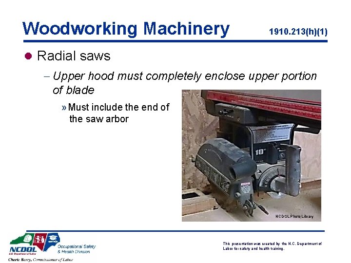 Woodworking Machinery 1910. 213(h)(1) l Radial saws - Upper hood must completely enclose upper