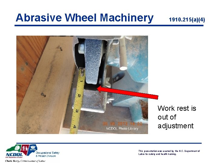 Abrasive Wheel Machinery 1910. 215(a)(4) Work rest is out of adjustment This presentation was