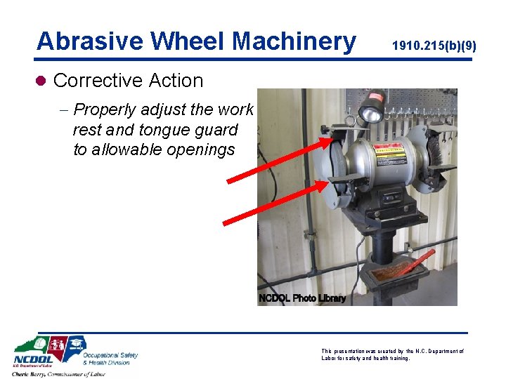 Abrasive Wheel Machinery 1910. 215(b)(9) l Corrective Action - Properly adjust the work rest