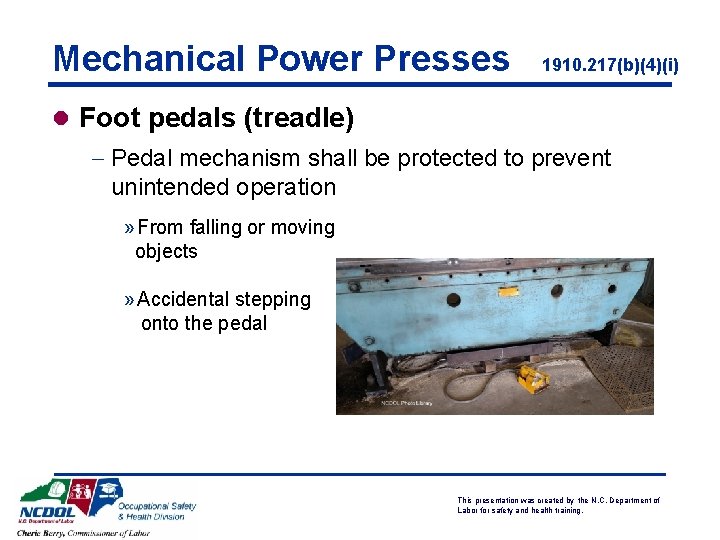 Mechanical Power Presses 1910. 217(b)(4)(i) l Foot pedals (treadle) - Pedal mechanism shall be