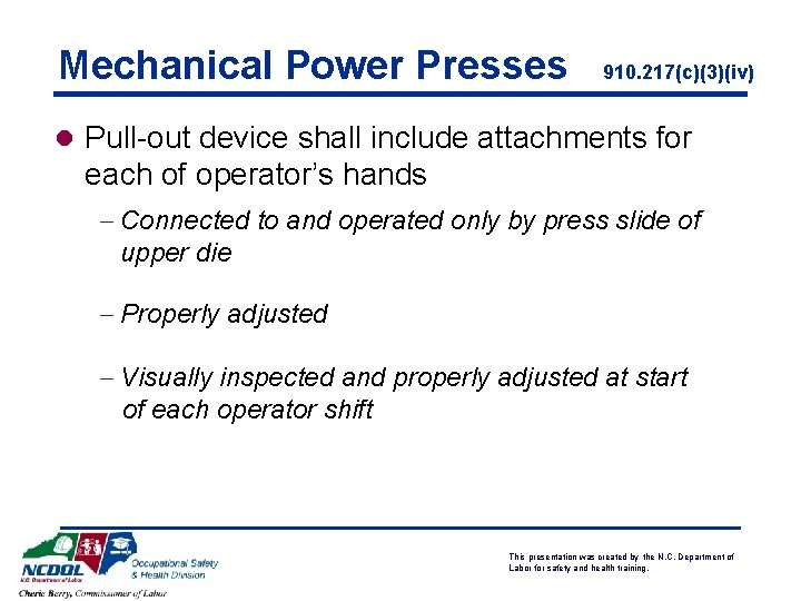 Mechanical Power Presses 910. 217(c)(3)(iv) l Pull-out device shall include attachments for each of
