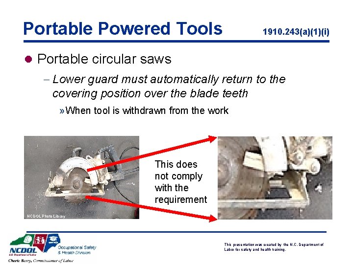 Portable Powered Tools 1910. 243(a)(1)(i) l Portable circular saws - Lower guard must automatically