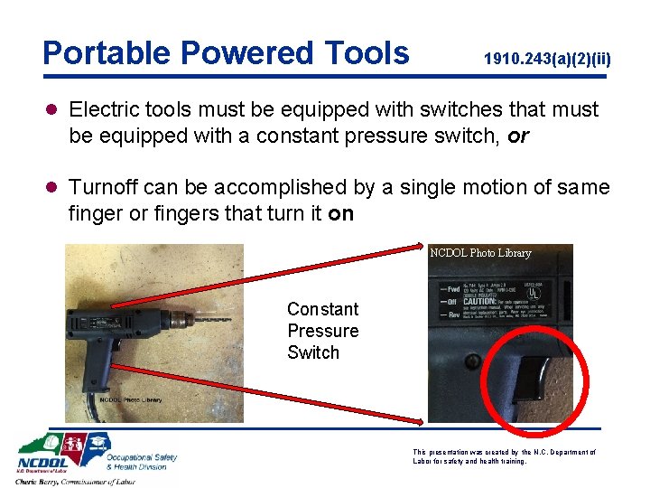 Portable Powered Tools 1910. 243(a)(2)(ii) l Electric tools must be equipped with switches that