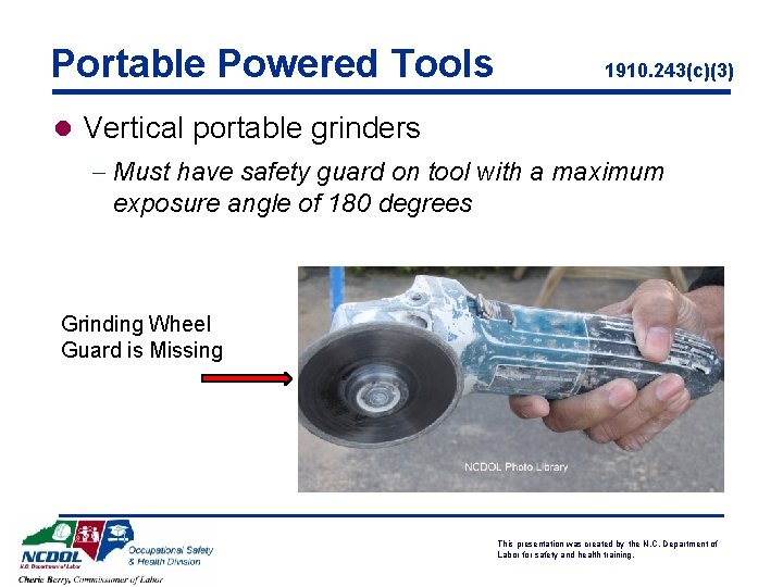 Portable Powered Tools 1910. 243(c)(3) l Vertical portable grinders - Must have safety guard