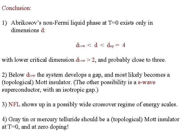 Conclusion: 1) Abrikosov’s non-Fermi liquid phase at T=0 exists only in dimensions d: dlow