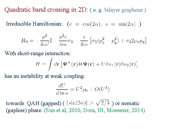 Quadratic band crossing in 2 D: ( e. g. bilayer graphene ) Irreducible Hamiltonian: