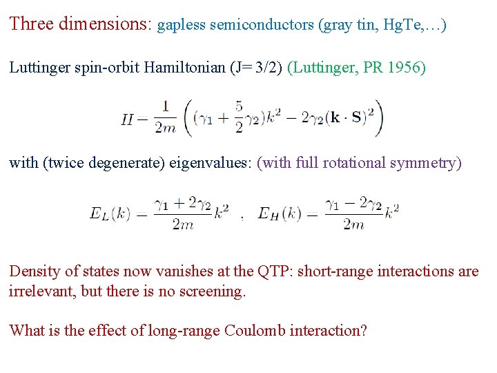 Three dimensions: gapless semiconductors (gray tin, Hg. Te, …) Luttinger spin-orbit Hamiltonian (J= 3/2)