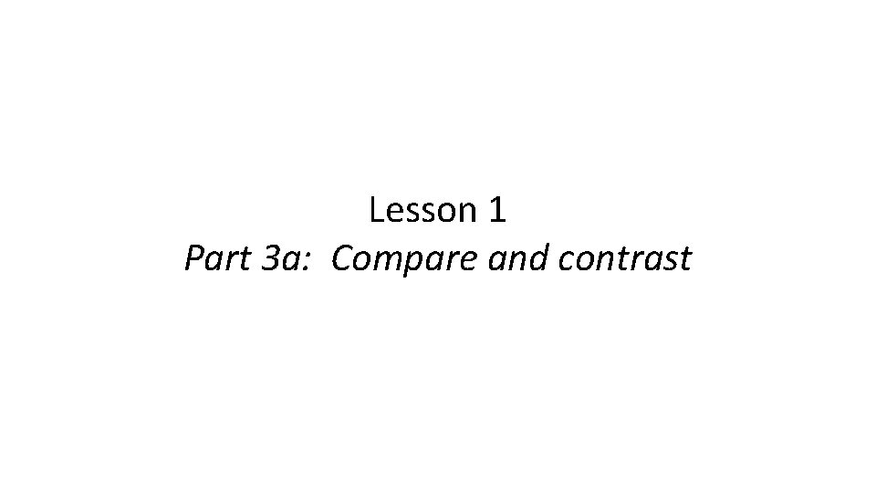 Lesson 1 Part 3 a: Compare and contrast 