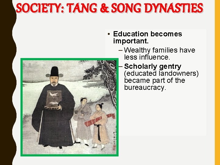 SOCIETY: TANG & SONG DYNASTIES • Education becomes important. – Wealthy families have less