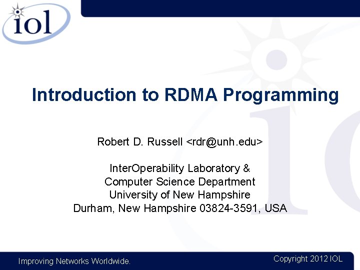 Introduction to RDMA Programming Robert D. Russell <rdr@unh. edu> Inter. Operability Laboratory & Computer