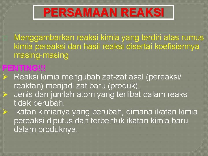 PERSAMAAN REAKSI � Menggambarkan reaksi kimia yang terdiri atas rumus kimia pereaksi dan hasil