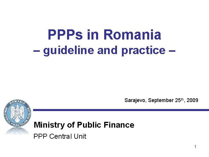 PPPs in Romania – guideline and practice – Sarajevo, September 25 th, 2009 Ministry