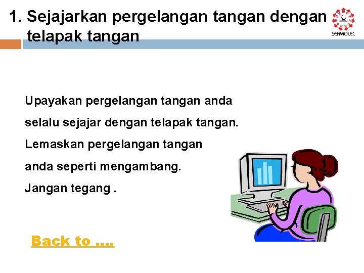 1. Sejajarkan pergelangan tangan dengan telapak tangan Upayakan pergelangan tangan anda selalu sejajar dengan