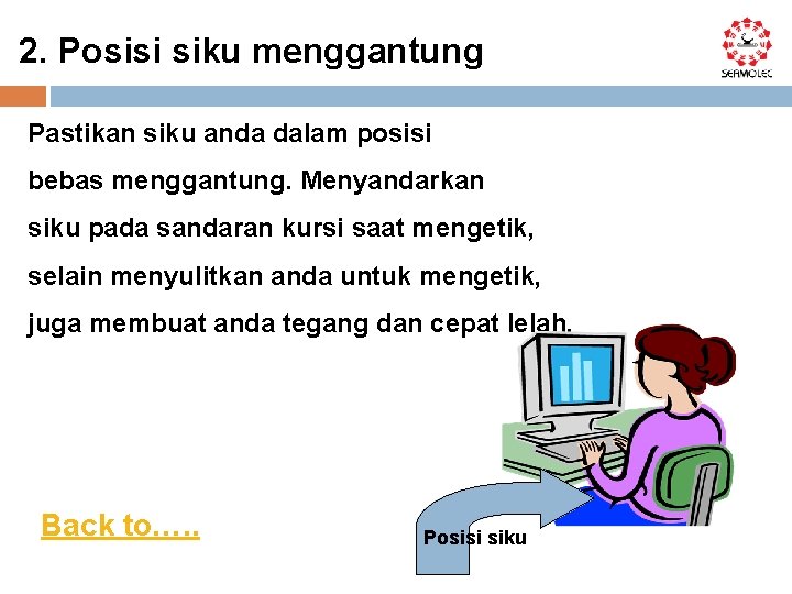 2. Posisi siku menggantung Pastikan siku anda dalam posisi bebas menggantung. Menyandarkan siku pada