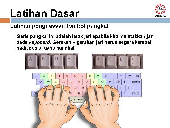 Latihan Dasar Latihan penguasaan tombol pangkal Garis pangkal ini adalah letak jari apabila kita