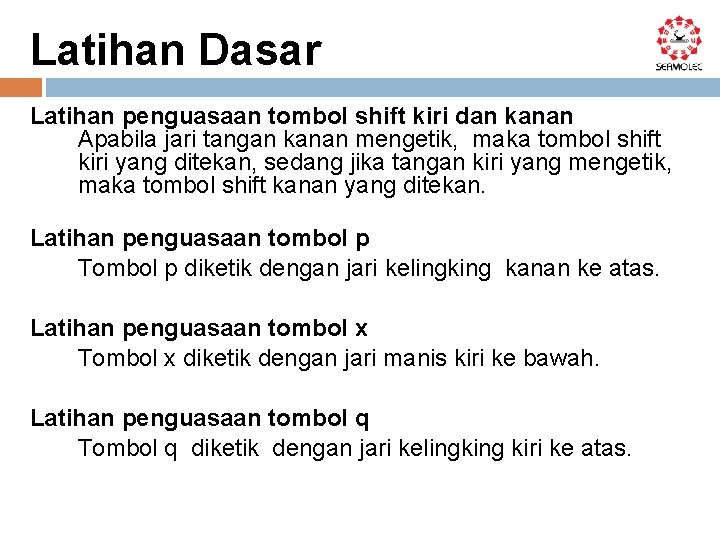 Latihan Dasar Latihan penguasaan tombol shift kiri dan kanan Apabila jari tangan kanan mengetik,