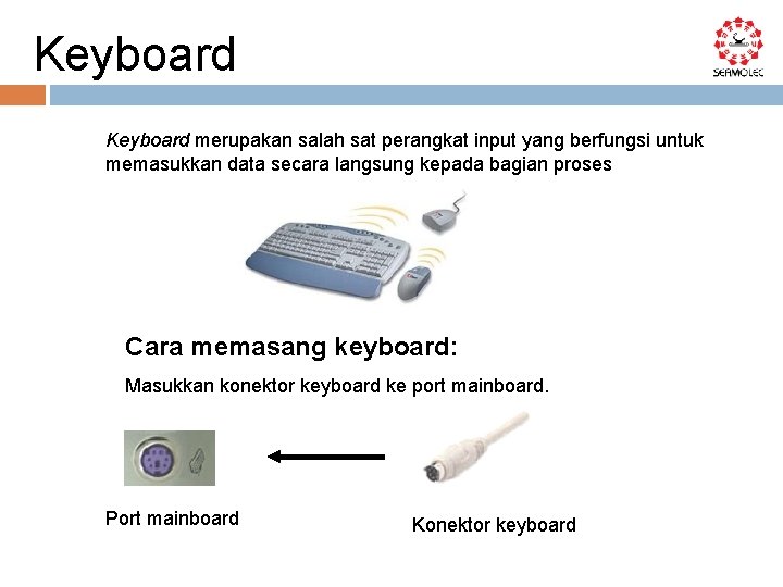 Keyboard merupakan salah sat perangkat input yang berfungsi untuk memasukkan data secara langsung kepada