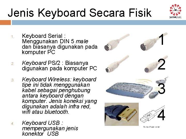 Jenis Keyboard Secara Fisik 1. 2. 3. 4. Keyboard Serial : Menggunakan DIN 5