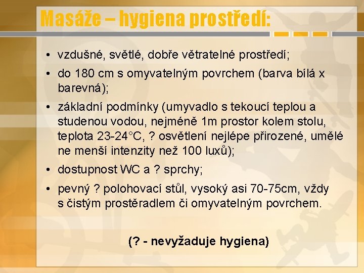 Masáže – hygiena prostředí: • vzdušné, světlé, dobře větratelné prostředí; • do 180 cm