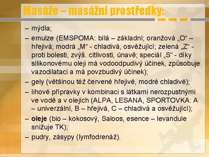 Masáže – masážní prostředky: – mýdla; – emulze (EMSPOMA: bílá – základní; oranžová „O“