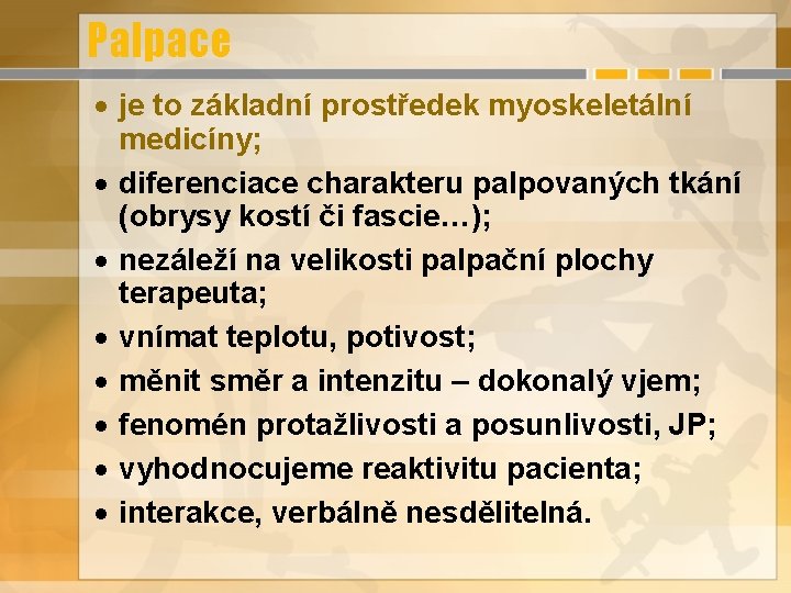 Palpace · je to základní prostředek myoskeletální medicíny; · diferenciace charakteru palpovaných tkání (obrysy