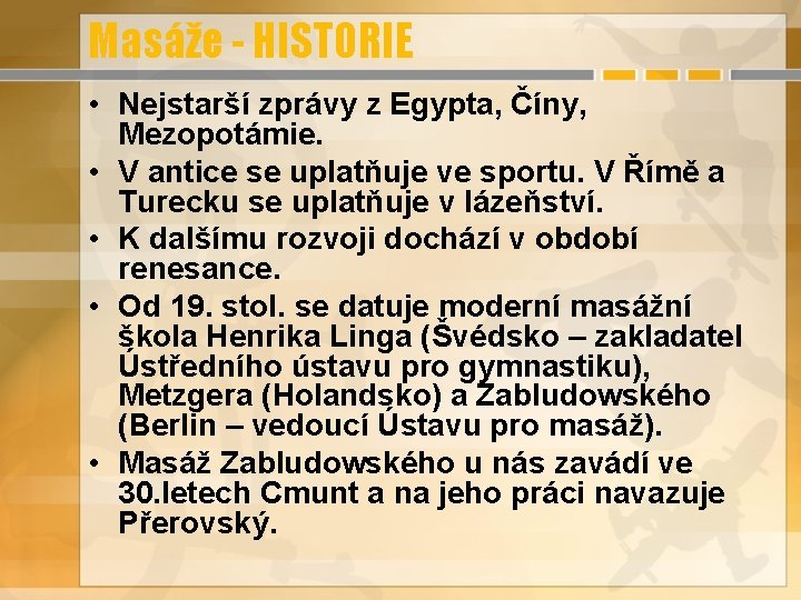 Masáže - HISTORIE • Nejstarší zprávy z Egypta, Číny, Mezopotámie. • V antice se