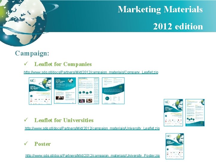 Marketing Materials 2012 edition Campaign: ü Leaflet for Companies http: //www. sdg. pt/docs/Partners/Mkt/2012/campaign_materiais/Company_Leaflet. zip