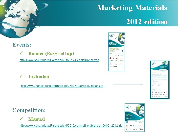 Marketing Materials 2012 edition Events: ü Banner (Easy roll up) http: //www. sdg. pt/docs/Partners/Mkt/2012/Events/Banner.