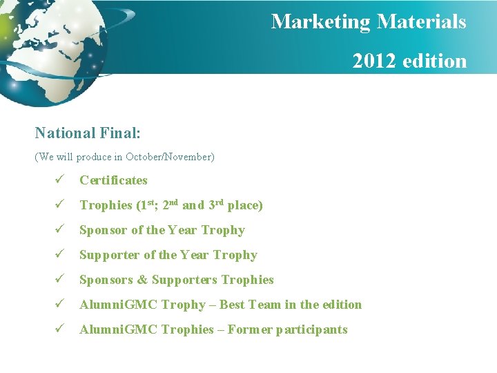 Marketing Materials 2012 edition National Final: (We will produce in October/November) ü Certificates ü