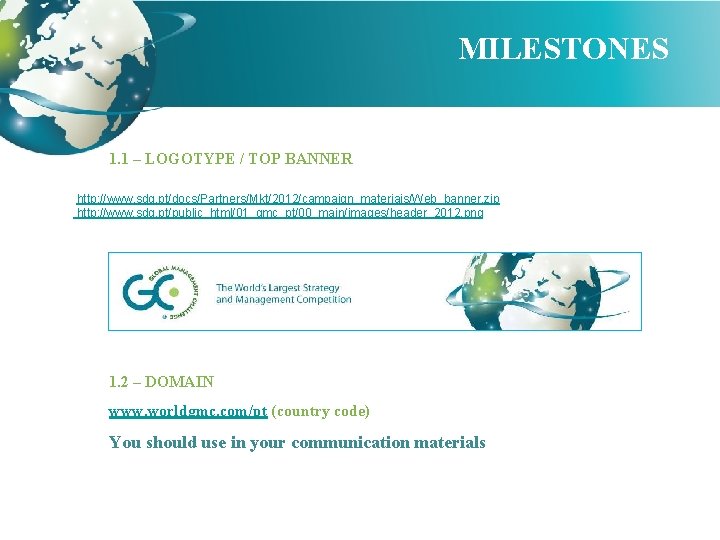 MILESTONES 1. 1 – LOGOTYPE / TOP BANNER http: //www. sdg. pt/docs/Partners/Mkt/2012/campaign_materiais/Web_banner. zip http:
