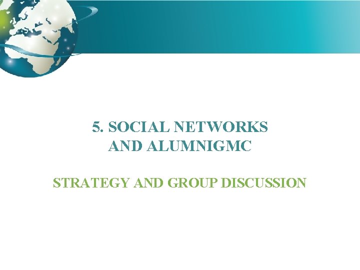 5. SOCIAL NETWORKS AND ALUMNIGMC STRATEGY AND GROUP DISCUSSION 