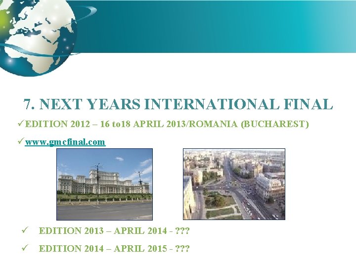 7. NEXT YEARS INTERNATIONAL FINAL üEDITION 2012 – 16 to 18 APRIL 2013/ROMANIA (BUCHAREST)