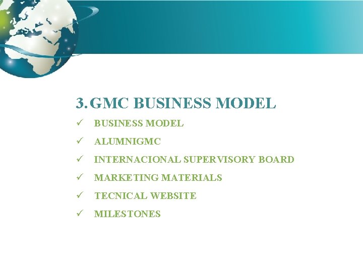 3. GMC BUSINESS MODEL ü ALUMNIGMC ü INTERNACIONAL SUPERVISORY BOARD ü MARKETING MATERIALS ü