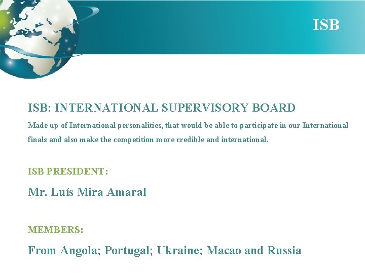 ISB ISB: INTERNATIONAL SUPERVISORY BOARD Made up of International personalities, that would be able