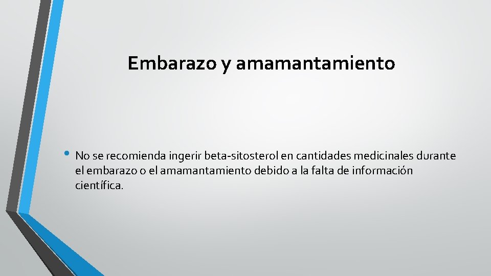 Embarazo y amamantamiento • No se recomienda ingerir beta-sitosterol en cantidades medicinales durante el