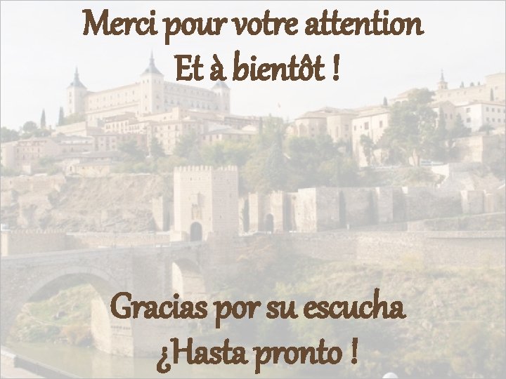 Merci pour votre attention Et à bientôt ! Gracias por su escucha ¿Hasta pronto