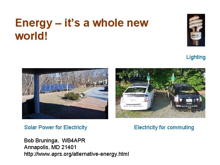 Energy – it’s a whole new world! Lighting Solar Power for Electricity Bob Bruninga,