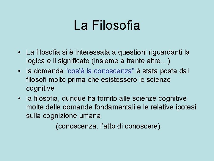 La Filosofia • La filosofia si è interessata a questioni riguardanti la logica e